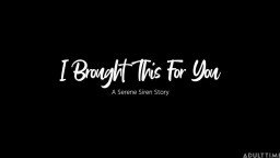 Ana Foxxx and Serene Siren - I Brought This For You - A Serene Siren Story 29 01 2023
